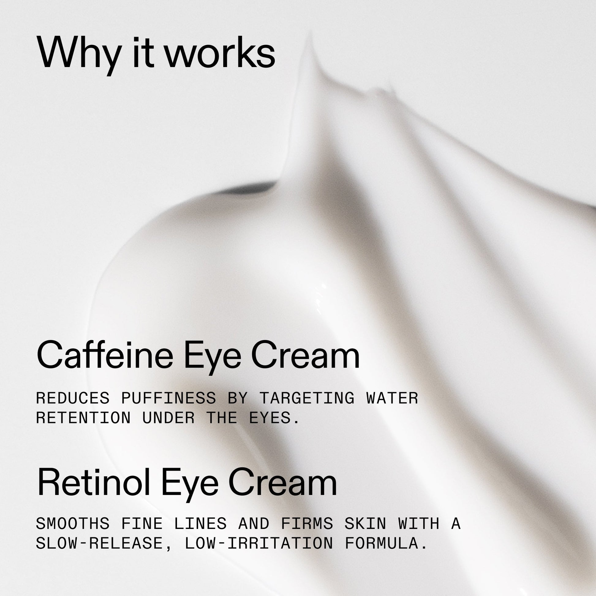 caffeine-retinol-eye-cream-duo-w5 Tired_Eyes_Duo_Why_it_works_2000x2000_de4123f2-67bf-4a7f-83c5-3c982686af46.jpg